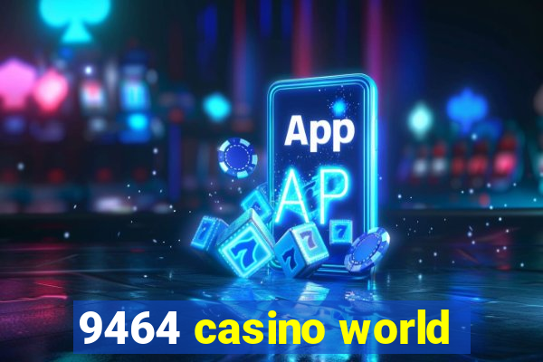 9464 casino world